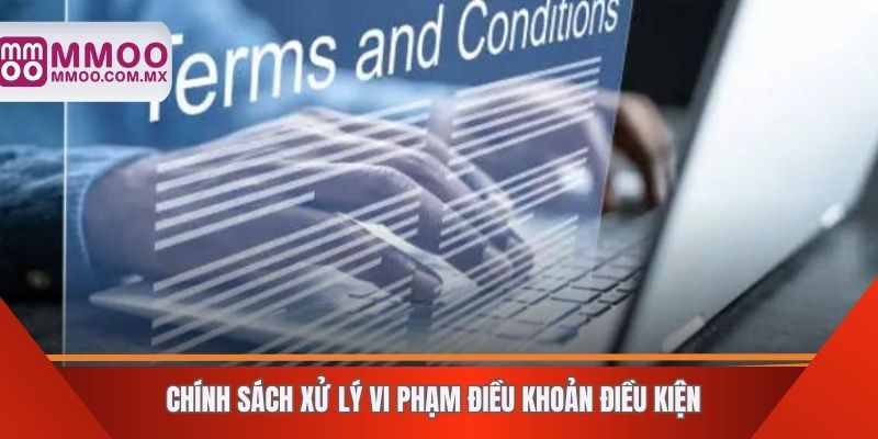 Chính sách xử lý vi phạm điều khoản điều kiện