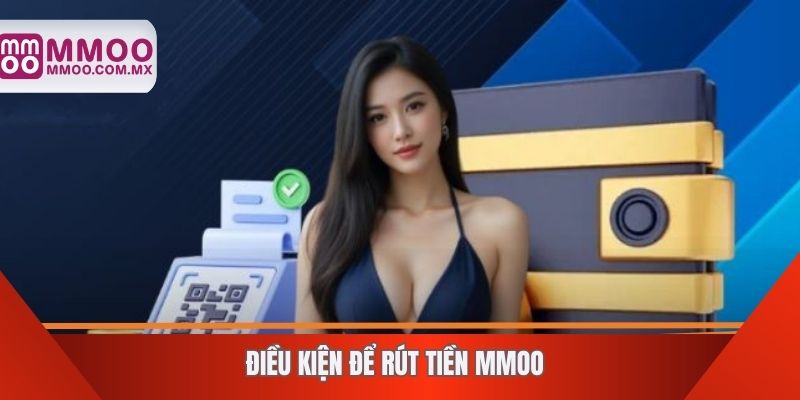 Điều kiện để rút tiền MMOO