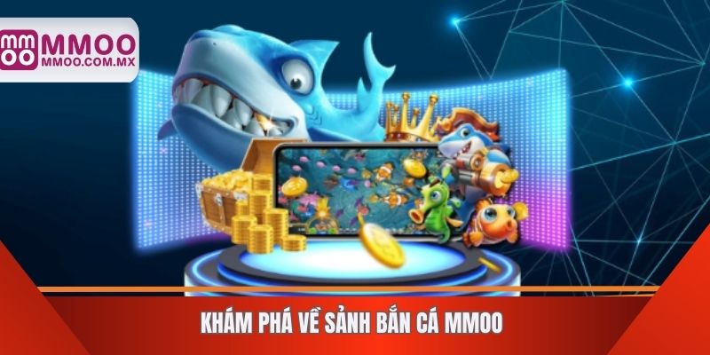 Khám phá về sảnh bắn cá MMOO
