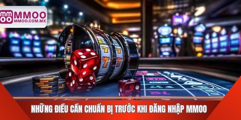 Những điều cần chuẩn bị trước khi đăng nhập MMOO