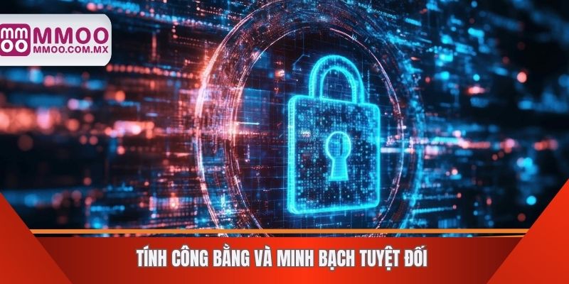 Tính Công Bằng và minh bạch tuyệt đối